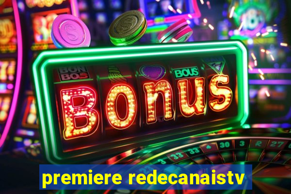 premiere redecanaistv